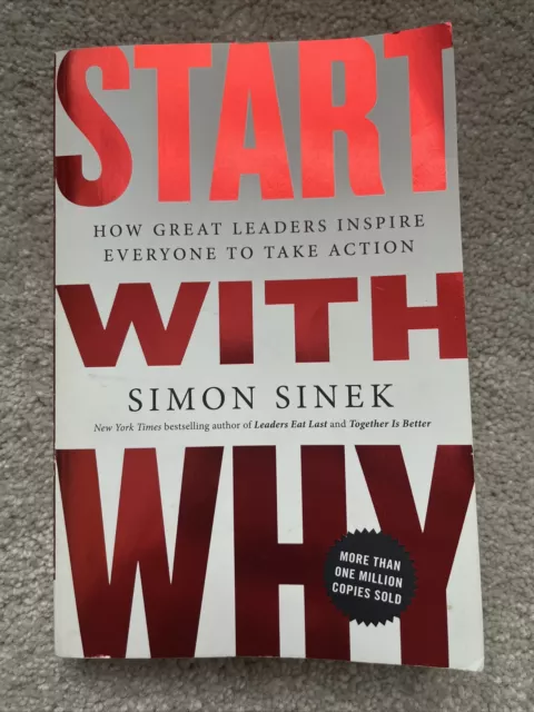 Start with Why : How Great Leaders Inspire Everyone to Take Action by Simon...