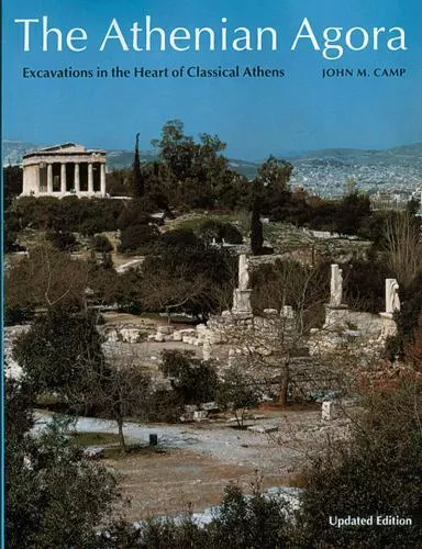 The Athenian Agora: Excavations in the Heart of Classical Athens