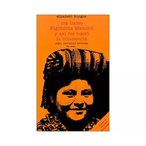 Me Llamo Rigoberta Menchu y Así Me Nació la Conciencia by Elizabeth Burgos...