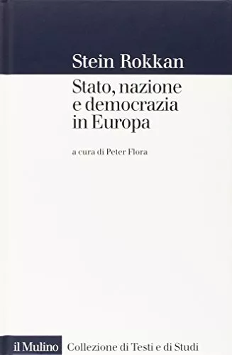 STATO, NAZIONE E DEMOCRAZIA IN EUROPA, ROKKAN Stein, IL MULINO, 2002