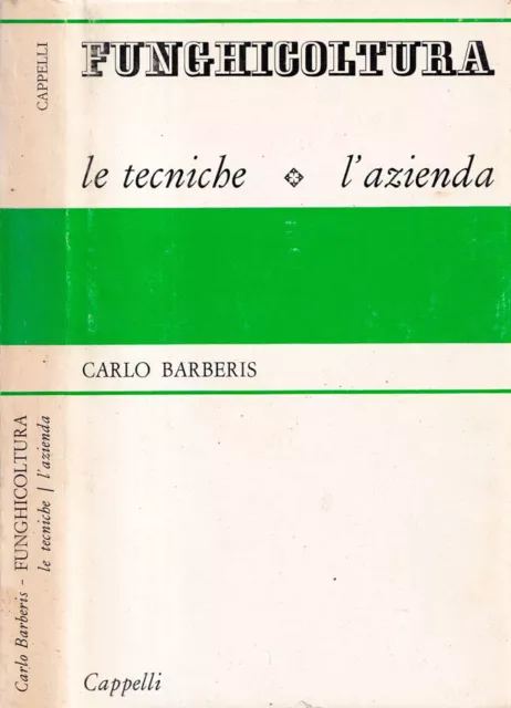 Funghicoltura. Le tecniche, l'azienda. Carlo Barberis. 1965. .