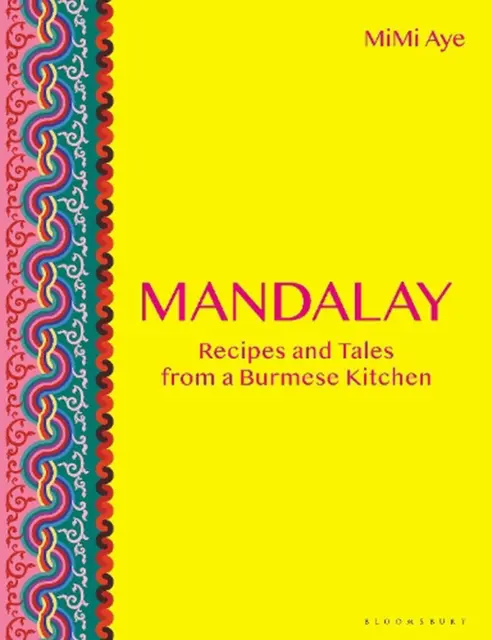 Mandalay: Recipes and Tales from a Burmese Kitchen by MiMi Aye (English) Hardcov