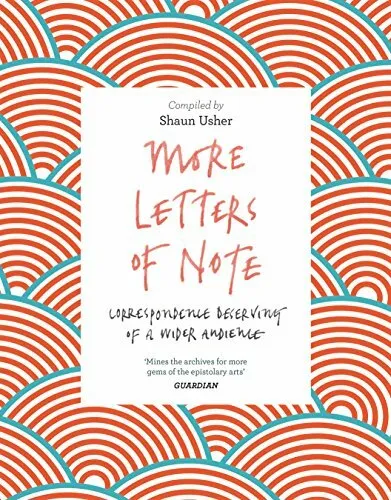 More Letters of Note: Correspondence Deserving of a Wider Audie .9781786891693
