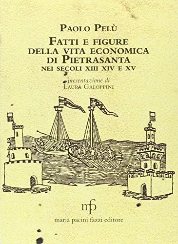 Libri Paolo Pelu - Fatti E Figure Della Vita Economica Di Pietrasanta Nei Secoli