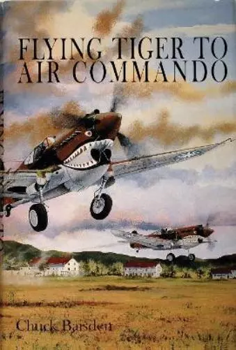 Chuck Baisden Flying Tiger to Air Commando (Hardback)