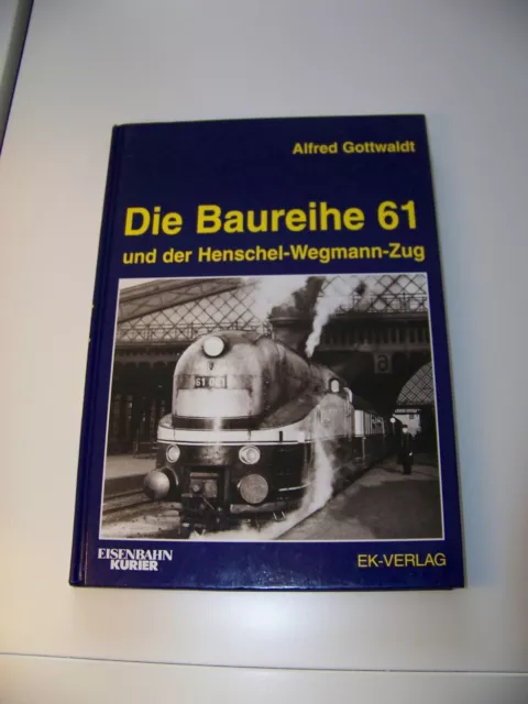 Die Baureihe 61 und der Henschel-Wegmann-Zug Alfred Gottwaldt Ek-Verlag TOP!!!