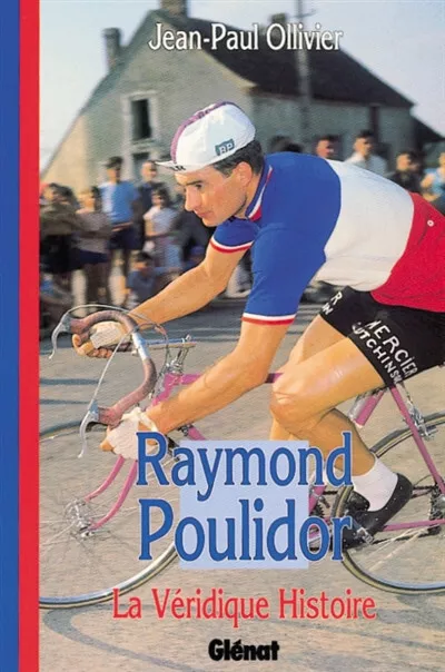 Raymond POULIDOR , la véridique histoire, Jean-Paul Ollivier