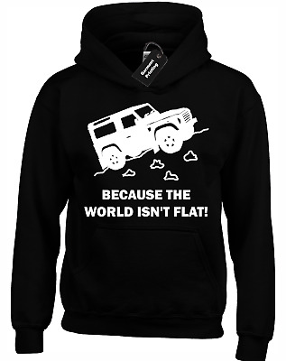 Because World Isn't Flat Hoody Hoodie Land Off Road Rover Discovery 4X4 Defender