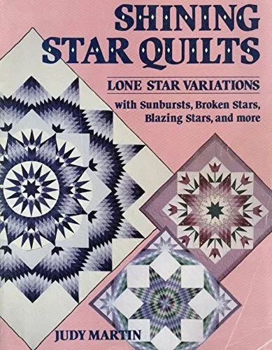 Shining Star Quilts: Lone Star Variations, with Sunbursts, Broken Stars, Bla...