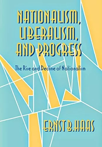NATIONALISM, LIBERALISM, AND PROGRESS: THE RISE AND By Ernst B. Haas - Hardcover