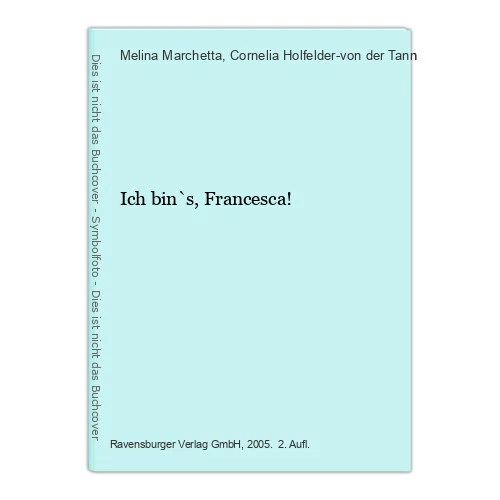 Ich bin`s, Francesca! Marchetta, Melina und Cornelia Holfelder-von der Tann: