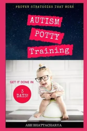 Autism Potty Training in 3 Days by Bhattacharya, Ash; Datta, Shaeri