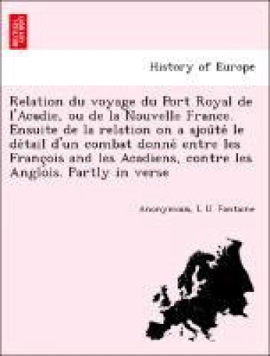 Relation Du Voyage Du Port Royal de L'Acadie, Ou de La Nouvelle France.