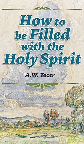 A W TOZER How to be Filled with the Holy Spirit (Relié) EUR 21,95 ...