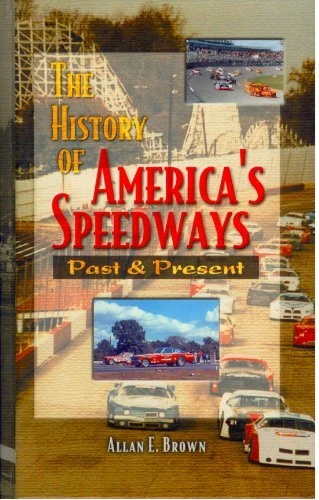 THE HISTORY OF AMERICA'S SPEEDWAYS: PAST AND PRESENT By Allan E. Brown EXCELLENT