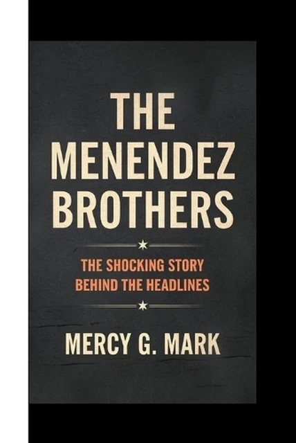THE MENENDEZ BROTHERS: The shocking Story Behind The Headlines by Mercy