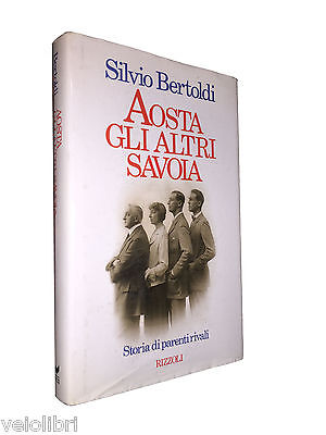 Silvio Bertoldi AOSTA GLI ALTRI SAVOIA. STORIA DI PARENTI RIVALI Rizzoli 1987