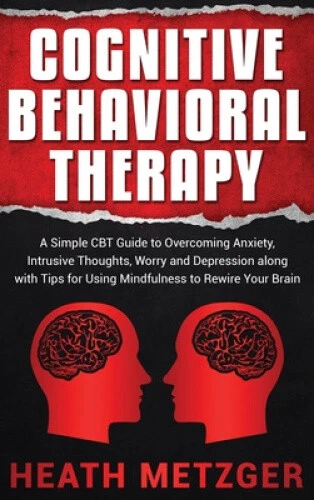 COGNITIVE BEHAVIORAL THERAPY: A Simple CBT Guide to Overcoming Anxiety ...