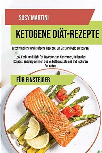 Ketogene Diät- Kochbuch-Rezepte: Ersc..., Martini, Susy