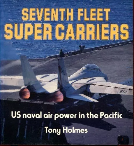 Seventh Fleet Super Carriers - US Naval Air Power in the Pacific