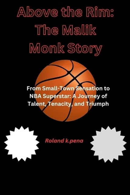 ABOVE THE RIM: The Malik Monk Story: From Small-Town Sensation to NBA ...