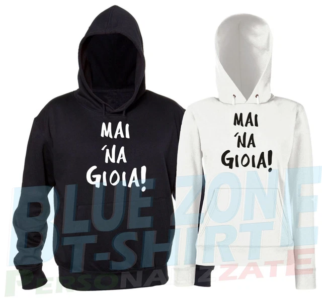 Mai 'Na Gioia! Felpa Cappuccio Divertente Mai Una Gioia Uomo Donna