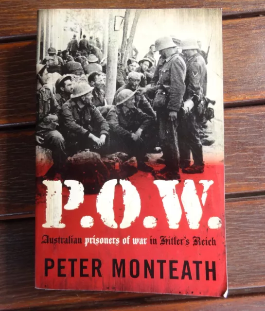 P.O.W. -Australian Prisoners of war in Hitler’s Reich by Peter Monteath