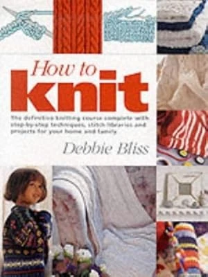 HOW TO KNIT: The Definitive Knitting Course Complete with Step-by-step ...