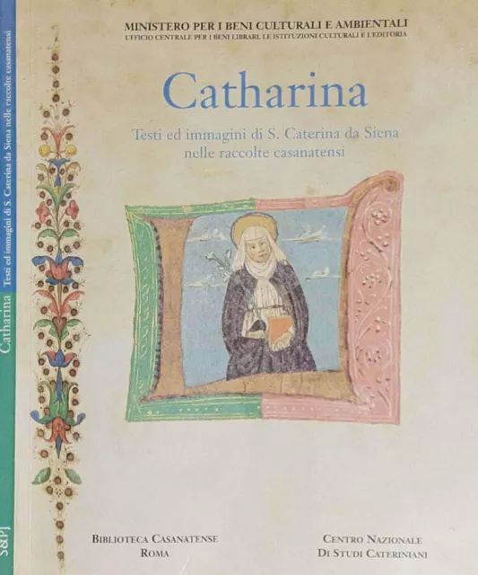 Catharina. Testi ed immagini di S. Caterina da Siena nelle Raccolte Casanatensi.