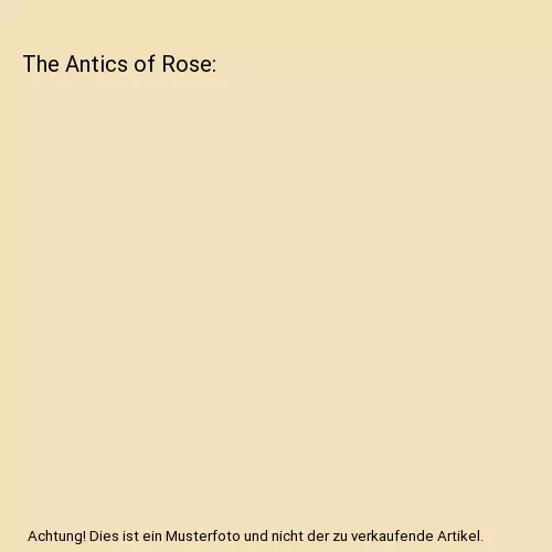 THE ANTICS OF Rose by Koester, Leslie £23.42 - PicClick UK