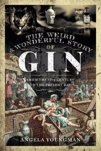 Angela Youngman The Weird and Wonderful Story of Gin (Hardback) Dark History