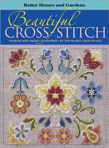 Beautiful Cross-Stitch: Designs and Projects Inspired by the Wo .014005216588,