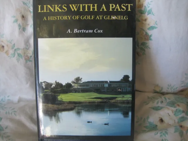 Links with a Past (A history of the Glenelg Golf Club) by A . Bertram Cox -hardc