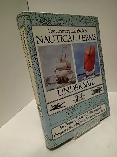 The Country Life Book of Nautical Terms Under Sail