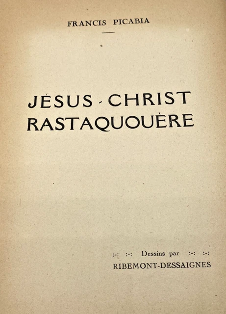 PICABIA - JÉSUS-CHRIST RASTAQUOUÈRE. Collection Dada (1921) - Edition Originale