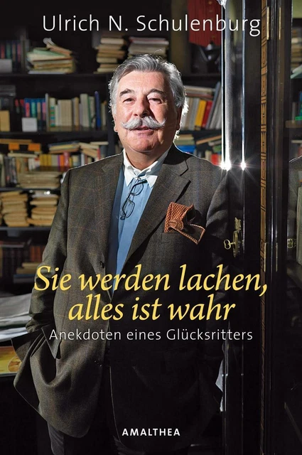 Sie werden lachen, alles ist wahr: Anekdoten eines Glücksritters von Schulenburg
