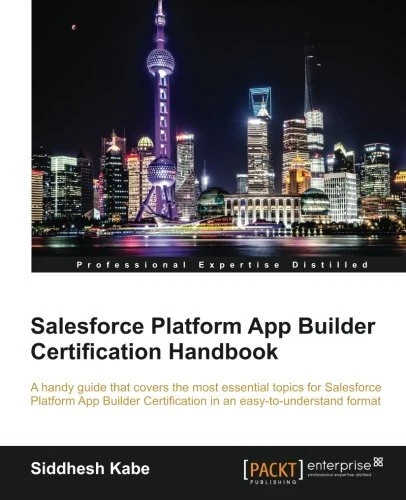 SALESFORCE PLATFORM APP BUILDER CERTIFICATION HANDBOOK By Siddhesh Kabe *VG+*
