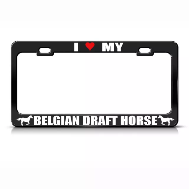 Metal License Plate Frame I Love My Belgian Draft Horse Car Accessories Chrome