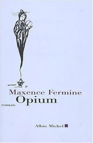 Opium (Romans, Nouvelles, Recits (Domaine Francais)) By Maxence
