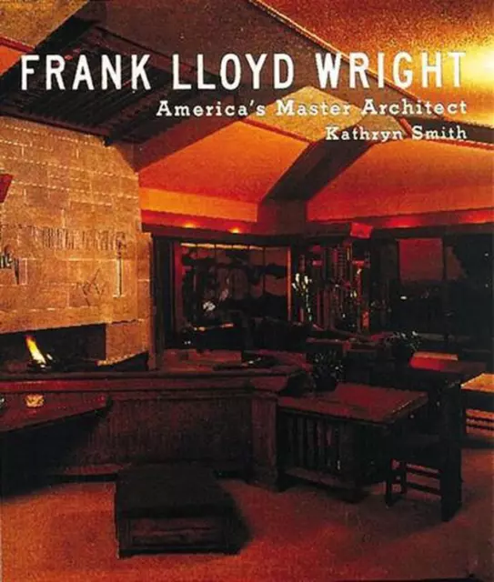 Frank Lloyd Wright: America's Master Architect by Kathryn Smith (English) Hardco