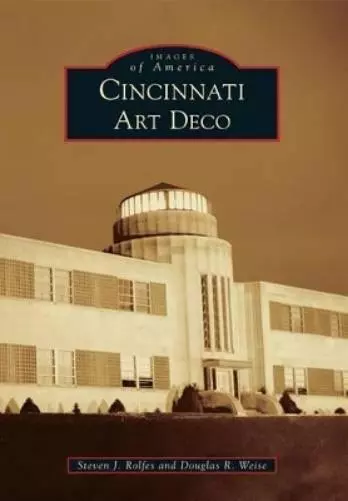 Steven J. Rolfes Douglas R. Weise Cincinnati Art Deco (Paperback)