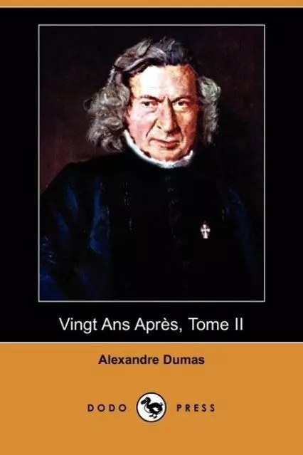 Vingt ANS Apres, Tome II (Dodo Press) Alexandre Dumas