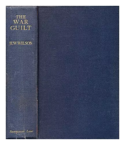 WILSON, HERBERT WRIGLEY (1866-1940) The war guilt / by H. W. Wilson author of "B