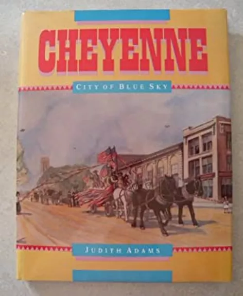 Cheyenne : City of Blue Sky Hardcover Judith Adams