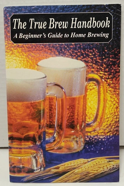 THE TRUE BREW Handbook: A Beginner’s Guide to Home Brewing 1995 ...