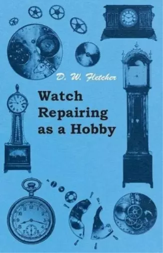 D. W. Fletcher Watch Repairing as a Hobby (Paperback)
