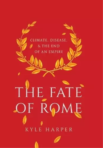 Kyle Harper The Fate of Rome (Relié) Princeton History of the Ancient World