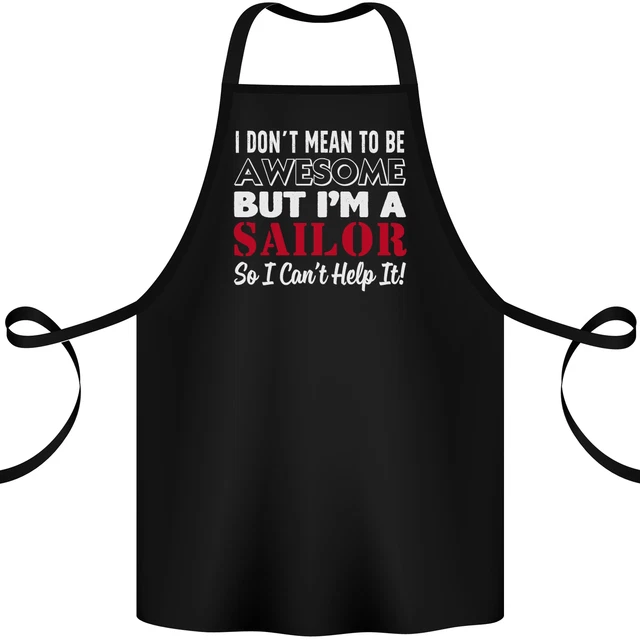 I Dont Mean to Be but Im a Sailor Sailing Cotton Apron 100% Organic