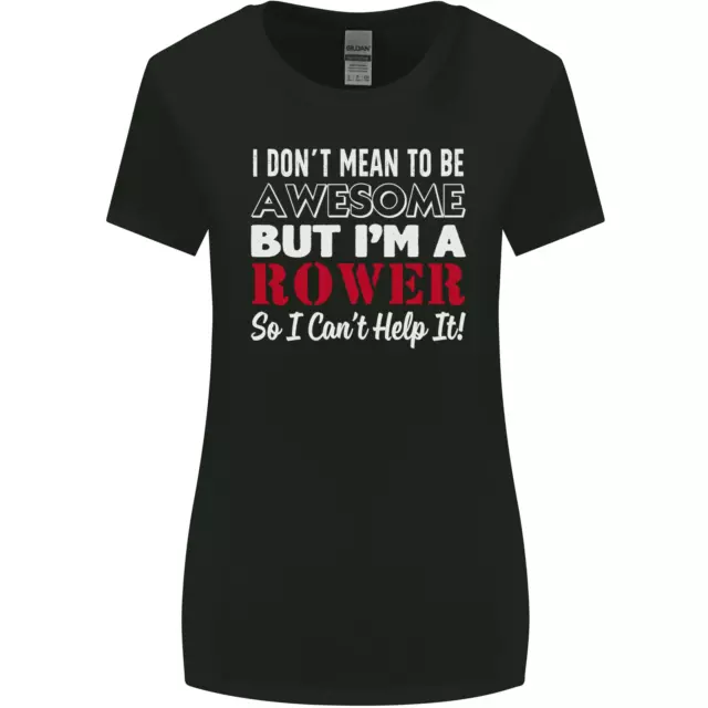 I Dont Mean to Be but Im a Rower Rowing Womens Wider Cut T-Shirt