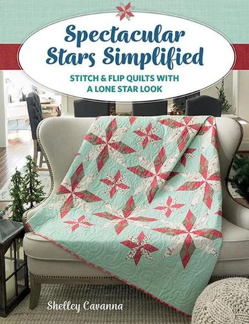 Spectacular Stars Simplified: Stitch & Flip Quilts with a Lone Star Look by Shel